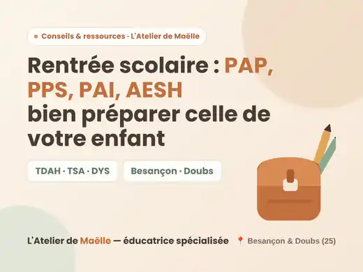Rentrée scolaire d'un enfant TND à Besançon : dispositifs PAP, PPS, PAI, AESH — L'Atelier de Maëlle, éducatrice spécialisée
